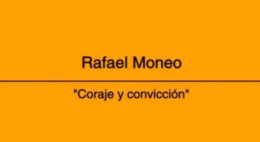 Rafael Moneo, coraje y convicción