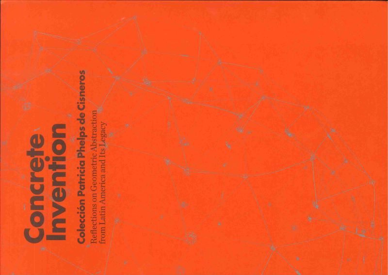 Concrete invention : colección Patricia Phelps de Cisneros :