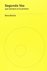 Dora García : segunda vez : que siempre es la primera